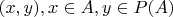 $(x,y), x \in A, y \in P(A)$