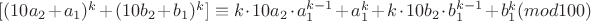$[(10a_{2}+a_{1})^{k} + (10b_{2}+b_{1})^{k}] \equiv k \cdot 10a_{2} \cdot a_{1}^{k-1} + a_{1}^{k} + k \cdot 10b_{2} \cdot b_{1}^{k-1} + b_{1}^{k} (mod 100) $