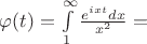 $\varphi(t)=\int\limits_{1}^{\infty}\frac{e^{ixt} dx}{x^2}=$