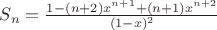 $S_n = \frac{1 - (n+2)x^{n+1} + (n+1)x^{n+2}}{(1-x)^2}$