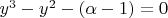 $y^3-y^2-(\alpha-1)=0$