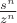 $\frac{s^n}{z^n}$