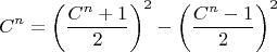 $$
C^n=\left(\frac{C^n+1}{2}\right)^2-\left(\frac{C^n-1}{2}\right)^2
$$