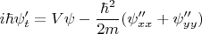 $$i\hbar\psi'_t = V\psi - \frac{\hbar^2}{2m}(\psi''_{xx} + \psi''_{yy}})$$