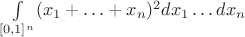 \int\limits_{[0,1]^n}(x_1+\ldots+x_n)^2dx_1\ldots dx_n