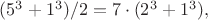 $(5^3+1^3)/2=7 \cdot (2^3+1^3),$