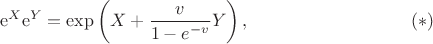 $$\mathrm{e}^{X} \mathrm{e}^{Y} = \exp\left(X + \frac{v}{1 - e^{-v}} Y\right), \eqno (\ast)$$