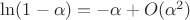 $\ln(1-\alpha)=-\alpha+O(\alpha^2)$