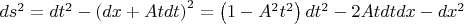$ds^2  = dt^2  - \left( {dx + Atdt} \right)^2  = \left( {1 - A^2 t^2 } \right)dt^2  - 2Atdtdx - dx^2$