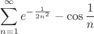 $$\sum\limits_{n=1}^{\infty}{e^{-\frac{1}{2n^{2}}}-\cos\frac{1}{n}}$$