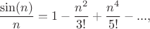 $$\frac {\sin(n)}{n}= 1-\frac{n^2}{3!}+\frac{n^4}{5!}-...,$$