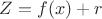 $Z = f(x) + r$