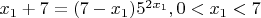 $x_1+7=(7-x_1)5^{2x_1}, 0<x_1<7$