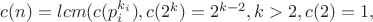 $c(n)=lcm(c(p_i^{k_i}),c(2^k)=2^{k-2},k>2,c(2)=1,$