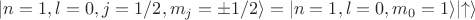 $\lvert n=1,l=0,j=1/2, m_j=\pm1/2 \rangle = \lvert n=1,l=0,m_0=1\rangle\lvert\uparrow\rangle $ $\lvert n=1,l=0,j=1/2, m_j=\pm1/2 \rangle = \lvert n=1,l=0,m_0=1\rangle\lvert\uparrow\rangle $