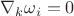 $\nabla_k\omega_i=0$
