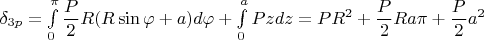 $\delta_{3p}=\int\limits_{0}^{\pi } \dfrac {P}{2}R(R\sin\varphi+a)d\varphi+\int\limits_{0}^{a} Pz dz=PR^2+\dfrac P 2 R a \pi+\dfrac P 2 a^2$