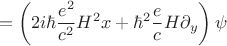 $$=\left(2i\hbar\frac{e^2}{c^2}H^2x+\hbar^2\frac e c H\partial _y\right)\psi$$