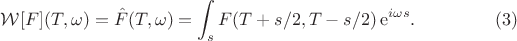 $$\mathcal{W}[F](T,\omega) = \hat{F}(T,\omega) = \int_s F(T + s/2,T - s/2)  \,\mathrm{e}^{i\omega s}. \eqno (3)$$