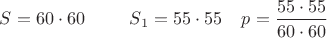 $S=60\cdot 60\;\;\;\;\;\;\;\;\;S_1=55\cdot 55\;\;\;\;p=\dfrac{55\cdot 55}{60\cdot 60}$