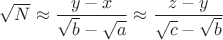 $\sqrt{N} \approx \dfrac{y-x}{\sqrt{b}-\sqrt{a}}\approx \dfrac{z-y}{\sqrt{c}-\sqrt{b}}$