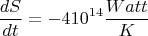 $$\frac {dS}{dt}=-4 10^{14}\frac {Watt}{K}$$