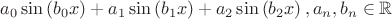 $a_0 \sin \left(b_0 x\right)+a_1 \sin \left(b_1 x\right)+a_2 \sin \left(b_2 x\right),a_n,b_n\in \mathbb{R}$
