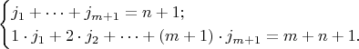 $$\begin{cases} j_1 + \dots + j_{m+1} = n + 1;\\
1\cdot j_1 + 2\cdot j_2 + \dots + (m+1)\cdot j_{m+1} = m + n + 1.\end{cases}$$