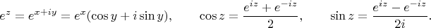 $$e^z=e^{x+iy}=e^x(\cos y+i\sin y),\qquad\cos z=\dfrac{e^{iz}+e^{-iz}}{2},\qquad\sin z=\dfrac{e^{iz}-e^{-iz}}{2i}.$$