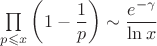 $\prod\limits_{p\leqslant x}\left(1-\dfrac{1}{p}\right)\sim\dfrac{e^{-\gamma}}{\ln x}$