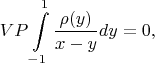 $$VP\int\limits_{-1}^{1}\frac{\rho(y)}{x-y}dy=0,$$