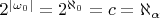 $2^{|\omega_0|}=2^{\aleph_0}=\mathfrac c=\aleph_{\alpha}$