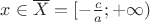 $x\in\overline{X}=[-\frac{c}{a};+\infty)$