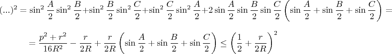 $$(...)^2=\sin^2\frac{A}{2}  \sin^2\frac{B}{2}+\sin^2\frac{B}{2}  \sin^2\frac{C}{2}+\sin^2\frac{C}{2}  \sin^2\frac{A}{2}+  2 \sin\frac{A}{2}  \sin\frac{B}{2}   \sin\frac{C}{2} \left(\sin\frac{A}{2}+ \sin\frac{B}{2}+ \sin\frac{C}{2}\right)  = $$
$$  =  \dfrac{p^2+r^2}{16R^2}-\dfrac{r}{2R}+\dfrac{r}{2R}\left(\sin\frac{A}{2}+\sin\frac{B}{2}+\sin\frac{C}{2}\right)\le \left(\dfrac{1}{2}+\dfrac{r}{2R}\right)^2$$