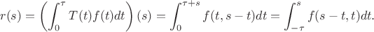 $$r(s)=\left(\int_{0}^{\tau}T(t)f(t)dt\right)(s) = \int_{0}^{\tau+s}f(t,s-t)dt=\int_{-\tau}^{s}f(s-t,t)dt.$$