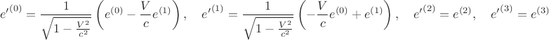 $${e'}^{(0)} = \frac{1}{ \sqrt{1 - \frac{V^2}{c^2} } } \left( e^{(0)} - \frac{V}{c} e^{(1)} \right), \quad
{e'}^{(1)} = \frac{1}{ \sqrt{1 - \frac{V^2}{c^2} } } \left( - \frac{V}{c} e^{(0)} + e^{(1)}\right), \quad
{e'}^{(2)} = e^{(2)}, \quad
{e'}^{(3)} = e^{(3)}$$
