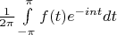 $\frac{1}{2 \pi} \int\limits_{-\pi}^{\pi} f(t) e^{-int}dt$
