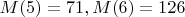 $M(5)=71,M(6)=126$