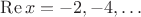\operatorname{Re} x = -2, -4, \ldots