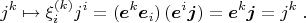 $$
j^k \mapsto \xi_i^{(k)} j^i = (\boldsymbol{e}^k \boldsymbol{e}_i)\,(\boldsymbol{e}^i \boldsymbol{j}) = \boldsymbol{e}^k \boldsymbol{j} = j^k  \;.
$$