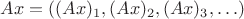 $Ax=((Ax)_1,(Ax)_2,(Ax)_3,\ldots)$