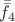 $\bar{\bar{f_4}}$