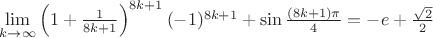 $\lim\limits_{k\to\infty}\left(1+\frac{1}{8k+1}\right)^{8k+1}(-1)^{8k+1}+\sin\frac{(8k+1)\pi}{4}=-e+\frac{\sqrt{2}}{2}$