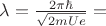$\lambda=\frac{2\pi \hbar}{\sqrt{2mUe}}=$