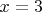 $x=3\;\;$
