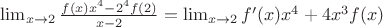 $ \lim_{x \to 2} \frac{f(x)x^4-2^4f(2)}{x-2} = \lim_{x \to 2} f'(x)x^4+4x^3f(x)$