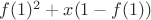 $f(1)^{2}+x(1-f(1)) $
