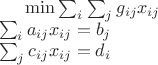 $\min{\sum_i \sum_j g_{ij} x_{ij}} \\
\sum_i a_{ij}x_{ij} = b_j \\
\sum_j c_{ij}x_{ij} = d_i $