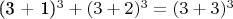 (3 + 1)^3 + (3 + 2)^3 = (3 + 3)^3