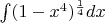 $\int ({1-x^4})^{\frac14} dx$